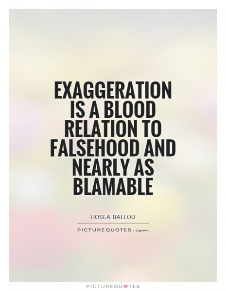 File:Exaggeration-is-a-blood-relation-to-falsehood-and-nearly-as-blamable-quote-1.jpg